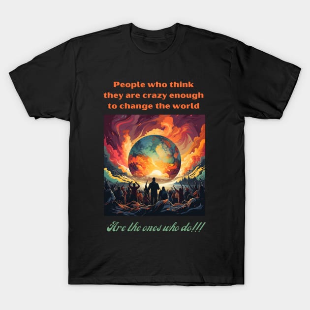 People who think they are crazy enough to change the world are the ones who do T-Shirt by St01k@